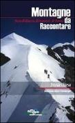 Montagne da raccontare. Storie di ghiaccio, di avventure, di uomini