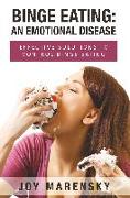 Binge Eating: An Emotional Disease: Effective Solutions to Control Binge Eating