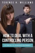 How to Deal with a Controlling Person: Getting Out of an Abusive Relationship