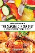 The Layman's Guide to the Glycemic Index Diet: A Concise Guide to the GI Diet