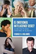 Is Emotional Intelligence Dead?: Learn How to Build Emotional Intelligence