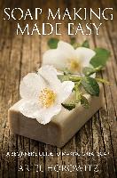 Soap Making Made Easy: A Beginner's Guide to Making Great Soap