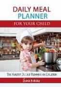 Daily Meal Planner for Your Child: The Efficient Meal Journal for Children: The Healthy Dietary Planner for Children