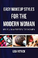 Easy Makeup Styles for the Modern Woman: Helpful Makeup Tips for Women