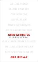 Forgive Us Our Prayers: The Secret of Effective Prayer