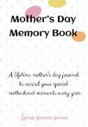 Mothers Day Memory Book: A Lifetime Mothers Day Journal to Record Your Special Motherhood Moments Every Year