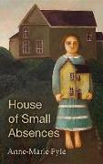 The House of Small Absences
