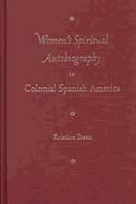 Women's Spiritual Autobiography in Colonial Spanish America