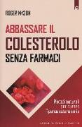 Abbassare il colesterolo senza farmaci. Metodi naturali per curare l'ipercolesterolemia