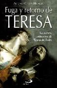 Fuga y retorno de Teresa : la secreta seducción de Teresa de Ávila