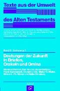 Texte aus der Umwelt des Alten Testaments, Bd 2: Religiöse Texte / Deutungen der Zukunft in Briefen, Orakeln und Omina