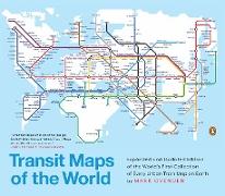 Transit Maps of the World: Expanded and Updated Edition of the World's First Collection of Every Urban Train Map on Earth