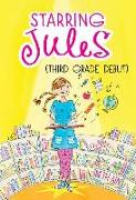 Starring Jules: Third Grade Debut (Starring Jules #4), Volume 4