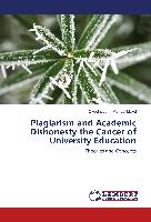 Plagiarism and Academic Dishonesty the Cancer of University Education