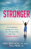 Growing Stronger: 12 Guidelines Designed to Turn Your Darkest Hour Into Your Greatest Victory