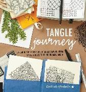 Tangle Journey: Exploring the Far Reaches of Tangle Drawing, from Simple Strokes to Color and Mixed Media