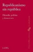 Republicanismo sin república : filosofía, política y democracia