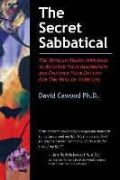 The Secret Sabbatical: The Revolutionary Approach to Recover Your Imagination and Discover Your Destiny for the Rest of Your Life