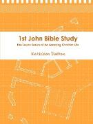 1st John Bible Study the Seven Basics for an Amazing Christian Life