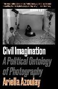 Civil Imagination: A Political Ontology of Photography