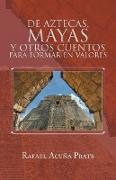 de Aztecas, Mayas y Otros Cuentos Para Formar En Valores