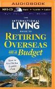 The International Living Guide to Retiring Overseas on a Budget: How to Live Well on $25,000 a Year