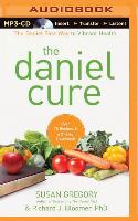 The Daniel Cure: The Daniel Fast Way to Vibrant Health