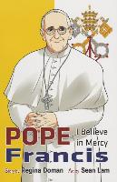 Pope Francis: I Believe in Mercy