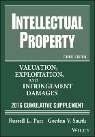 Intellectual Property: Valuation, Exploitation, and Infringement Damages 2015 Cumulative Supplement