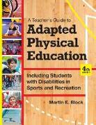 A Teacher's Guide to Adapted Physical Education: Including Students with Disabilities in Sports and Recreation, Fourth Edition