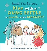 Would You Rather...Dine with a Dung Beetle or Lunch with a Maggot?: Pick Your Answer and Learn about Bugs!