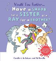 Would You Rather...Have a Shark for a Sister or a Ray for a Brother?: Pick Your Answer and Learn about Sharks!