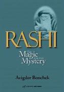 Rashi: The Magic and the Mystery: Keys to Unlocking Rashi's Unique Torah Commentary