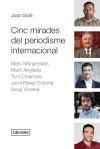 Cinc mirades del periodisme internacional : Marc Marginedas, Martí Anglada, Toni Cruanyes, Jordi Pérez Colomé, Sergi Vicente