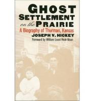 Ghost Settlement on the Prairie: A Biography of Thurman, Kansas