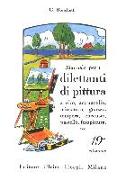 Manuale per i dilettanti di pittura a olio, acquarello, miniatura, guazzo, tempera, encausto, pastello, fotopittura ecc