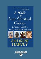 A Walk with Four Spiritual Guides: Krishna, Buddha, Jesus and Ramakrishna (Large Print 16pt)