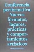 Conferencia performativa : nuevos formatos, lugares, prácticas y comportamientos artísticos