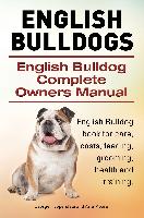 English Bulldogs. English Bulldog Complete Owners Manual. English Bulldog book for care, costs, feeding, grooming, health and training