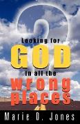 Looking for God in All the Wrong Places