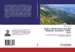 Serbia, Montenegro and the "Albanian Question", 1878-1912