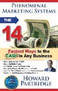 Phenomenal Marketing Systems: The 14 Fastest Ways to the CA$H in Any Business