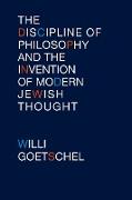 Discipline of Philosophy and the Invention of Modern Jewish Thought