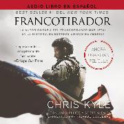 Francotirador (American Sniper - Spanish Edition): La Autobiografía del Francotirador Más Letal En La Historia de Estados Unidos de América