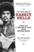 The Shooting of Rabbit Wells: A White Cop, a Young Man of Color, and an American Tragedy