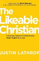 The Likeable Christian: A Journey Toward the Radical Love Jesus Taught Us to Live