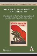 Fabricating Authenticity in Soviet Hungary