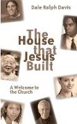 The House That Jesus Built: A Welcome to the Church
