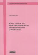 Walter Ulbricht und seine deutsch-deutsche Revolutionstheorie (1944/45-1973)