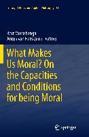 What Makes Us Moral? On the capacities and conditions for being moral